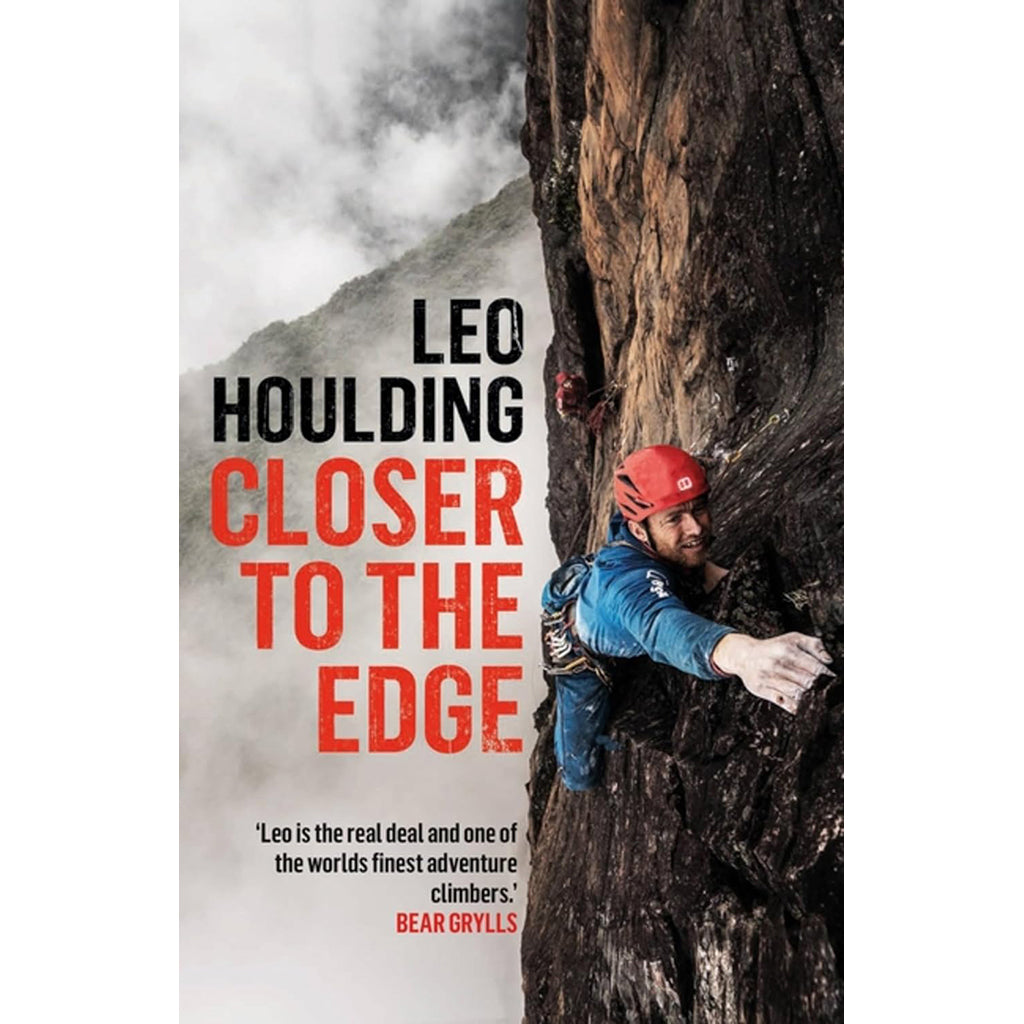Leo Houlding - Closer to the Edge: Climbing to the Ends of the Earth