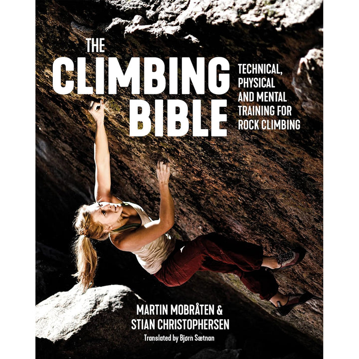 The Climbing Bible - Technical, Physical and Mental Training for Rock Climbing