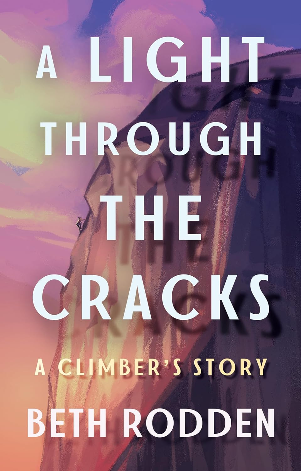 A Light Through The Cracks; A Climbers Story