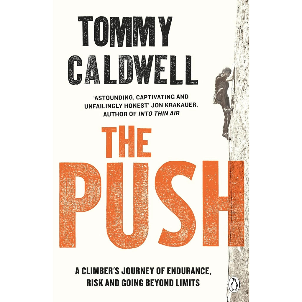 The Push: A Climber's Journey of Endurance, Risk and Going Beyond Limits to Climb the Dawn Wall