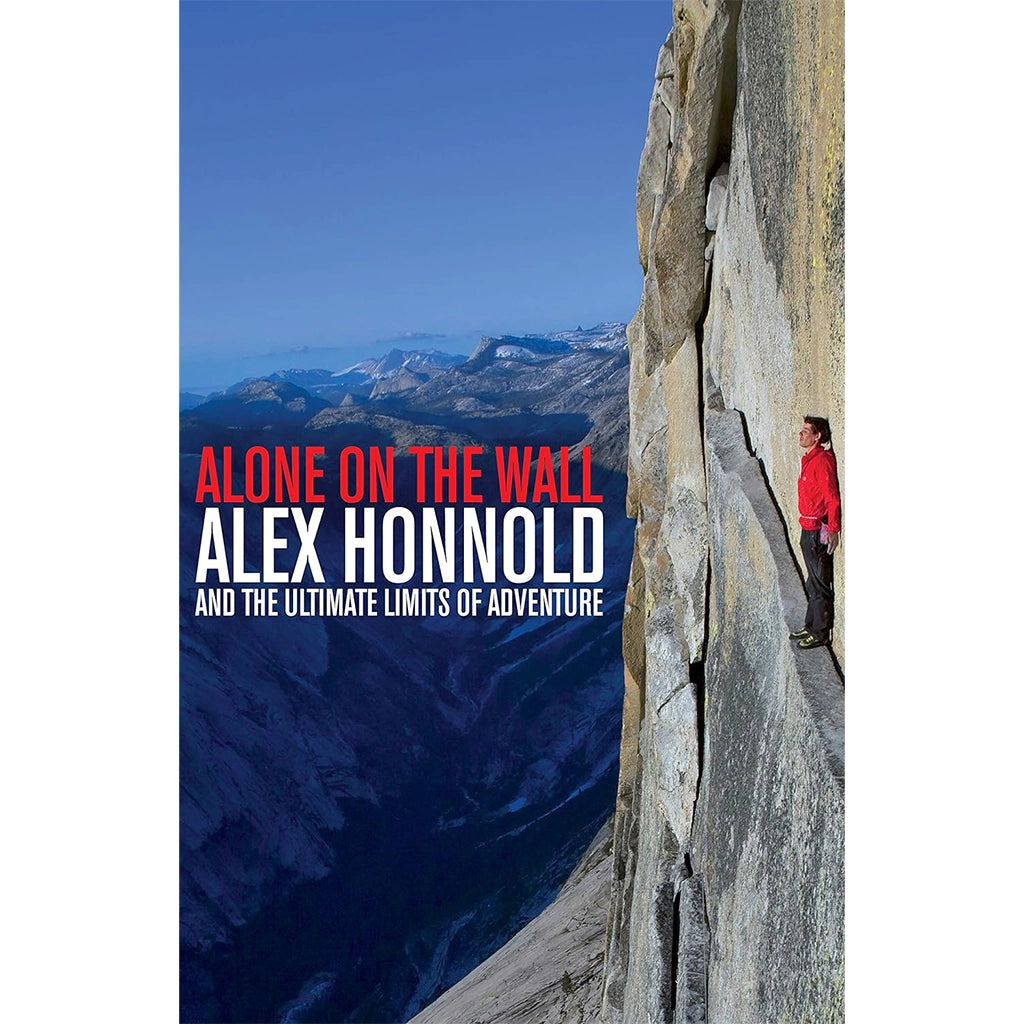 Alone on the Wall: Alex Honnold and the Ultimate Limits of Adventure