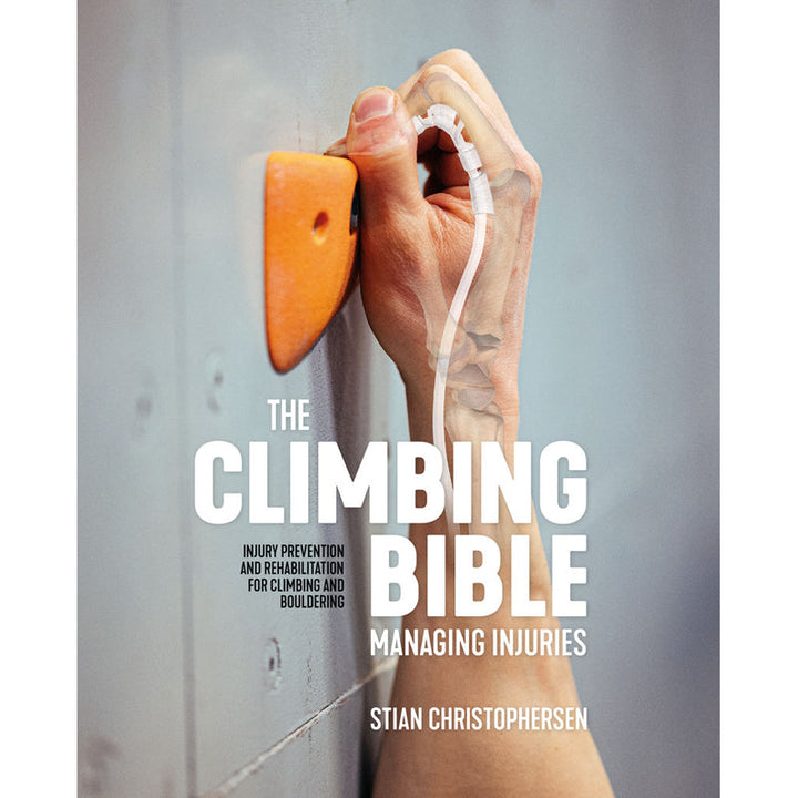 The Climbing Bible: Managing Injuries - Injury Prevention & Rehabilitation for Climbing & Bouldering